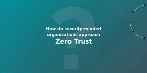 How do security-minded organizations approach Zero Trust?