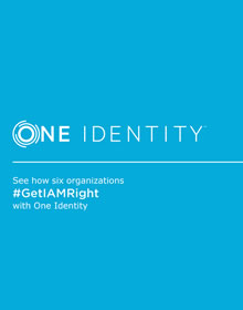 Six organizations Get IAM Right with One Identity
