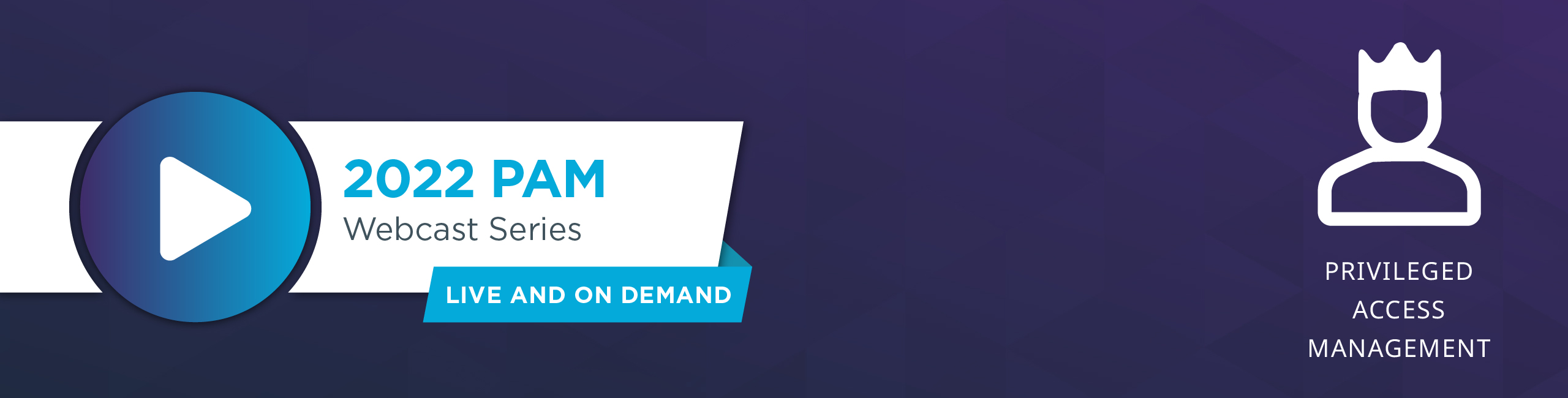 Privileged Access Management Webcast Series - 2022