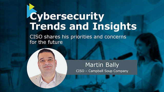 Cybersecurity Trends and Insights: CISO shares his priorities & concerns for the future