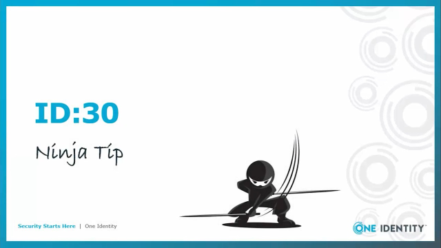 One Identity ID:30 Ninja Tip for Identity Governance