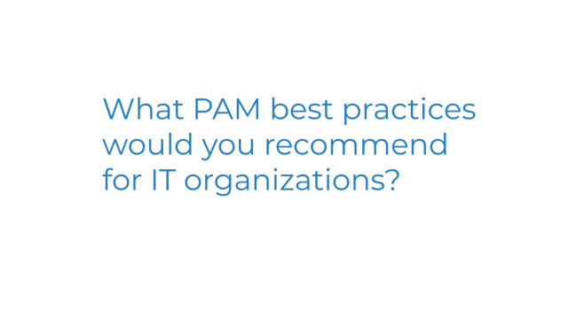 What privileged access management practices would you recommend?
