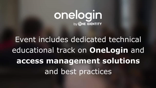 Why Attend One Identity Resilience? OneLogin access management solutions 